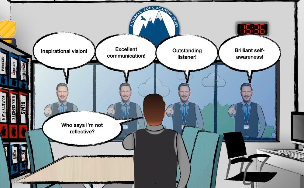 A conference room cartoon shows a person facing a window with multiple reflections. Each reflection, resembling the person, points outward and has speech bubbles: “Inspirational vision!”, “Excellent communication!”, “Outstanding listener!”, and “Brilliant self-awareness!” Above the window, there’s a logo reading “Pinnacle Rock Academy Trust” with a mountain and a small plane. A digital clock reads 15:36. The person inside the room says, “Who says I’m not reflective?” Nearby, there are bookshelves labeled with “Curriculum,” “Ofsted,” “Risk Register,” “Equality Plan,” “GEMS,” and “Admissions.” A table and an empty chair are visible, and a computer sits on a desk. The humorous scene highlights themes of self-reflection and self-praise in a workplace setting.