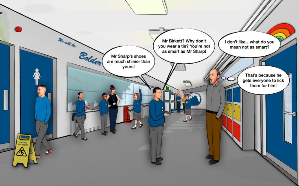 A school corridor scene with students and teachers depicted as a cartoon. Students wear blue sweaters and grey pants or skirts. A girl raises her hand, and a boy leans against the wall holding a pink object. One student comments, “Mr Sharp’s shoes are much shinier than yours!” to a male teacher in a grey shirt and brown pants whose text bubble reads, “I don’t like…what do you mean not as smart?” Another student says, “Mr Birkett? Why don’t you wear a tie? You’re not as smart as Mr Sharp!” The teacher thinks, “That’s because he gets everyone to lick them for him!” The walls display the words, “We will be: Bolder,” alongside a rainbow and mountain logo. A “caution wet floor” sign is visible.