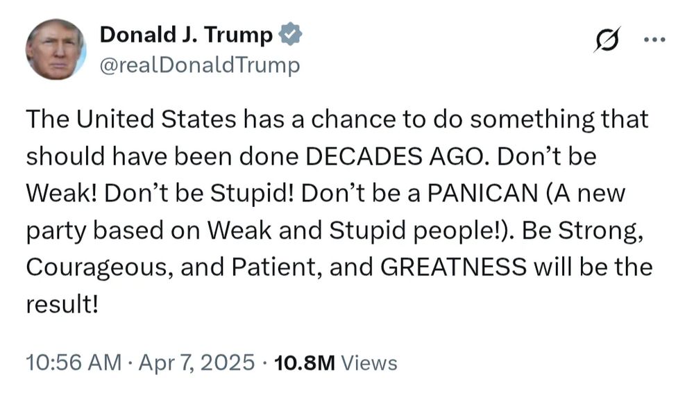Tweet from 47: "The United States has a chance to do something that should have been done DECADES AGO. Don't be Weak! Don't be Stupid! Don't be a PANICAN (A new party based on Weak and Stupid people!). Be Strong, Courageous, and Patient, and GREATNESS will be the
result!"