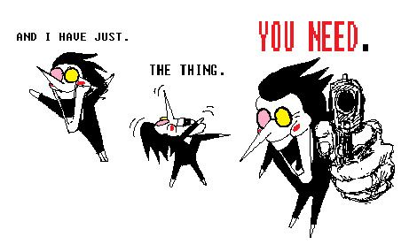 3 drawings of spamton from deltarune. The first  he is posing excitedly with arms up, the next he is in a strange, twitchy pose looking straight up, the third one has him closer to the camera, pointing a gun at the viewer with a jarringly realistic hand. Above the drawings reads "And I have just. The thing. You need." 