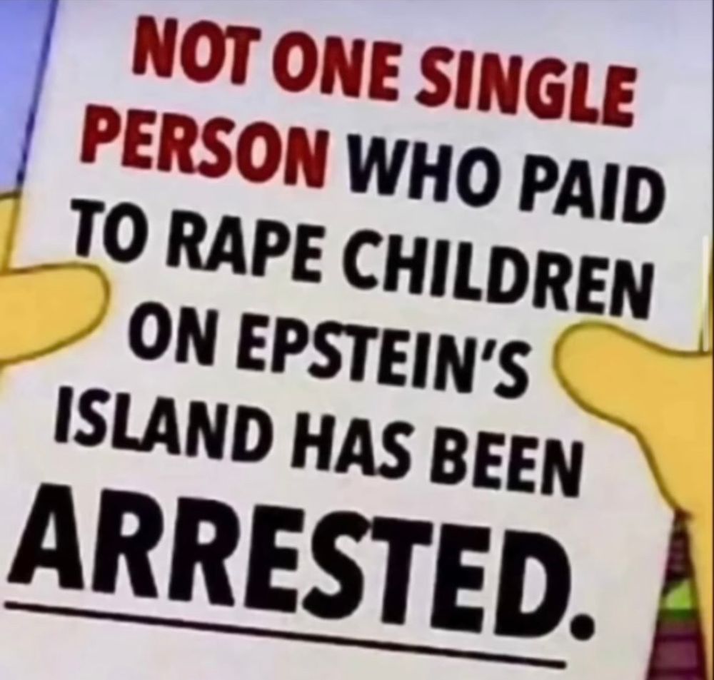 NOT ONE SINGLE PERSON WHO PAID TO RAPE CHILDREN ON EPSTEIN'S ISLAND HAS BEEN ARRESTED.