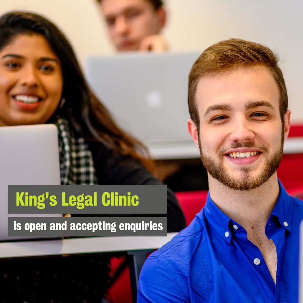 Two students with smiles on their faces. The text reads: King's Legal Clinic is open and accepting enquiries.
