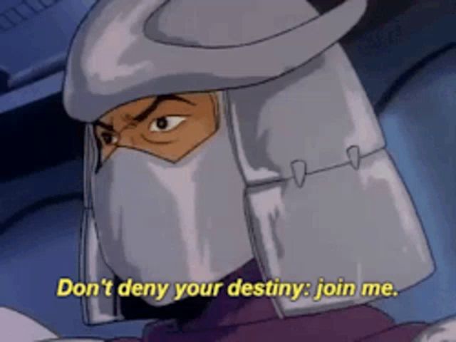 shredder from teenage mutant ninja turtles says don 't deny your destiny join me