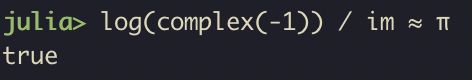 Terminal screenshot of a Julia REPL. It reads:

julia> log(complex(-1)) / im ≈ π
true