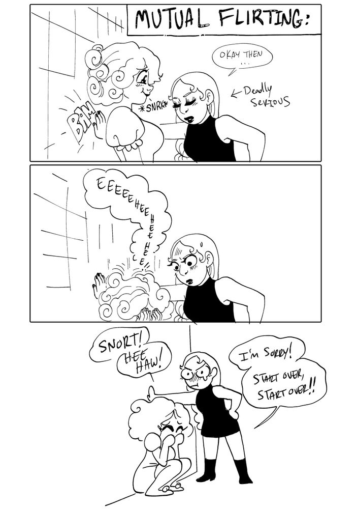 A doodle comic wherein a short goth lady tries to seriously and aggressively court a taller lady, but the latter can't stop laughing, ruining the moment.