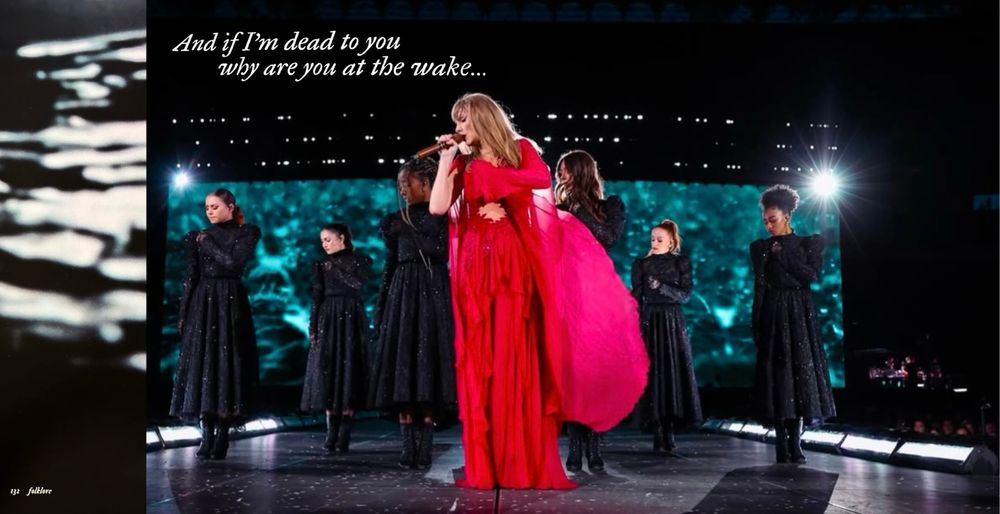 A picture of a page from The Eras Tour Book. Taylor is performing “My Tears Ricochet.” She is wearing her berry folkmore dress, and has several of her dancers following behind her in a funeral manner, dressed in all black. The quote in the top left corner reads “And if I’m dead to you why are you at the wake…”
