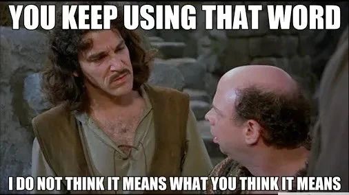 Cena de "Princess Bride": "You keep using that word. I do not think it means what you think it means. "