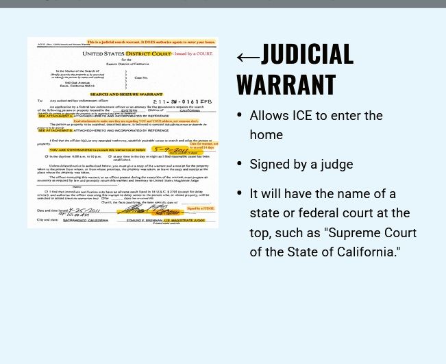 ←JUDICIAL WARRANT
- Allows ICE to enter the home
- Signed by a judge
- It will have the name of a state or federal court at the top, such as "Supreme Court of the State of California."