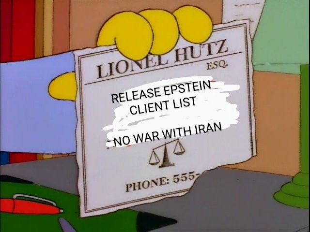 Lionel hutz ad / release Epstein client list /no war with iran