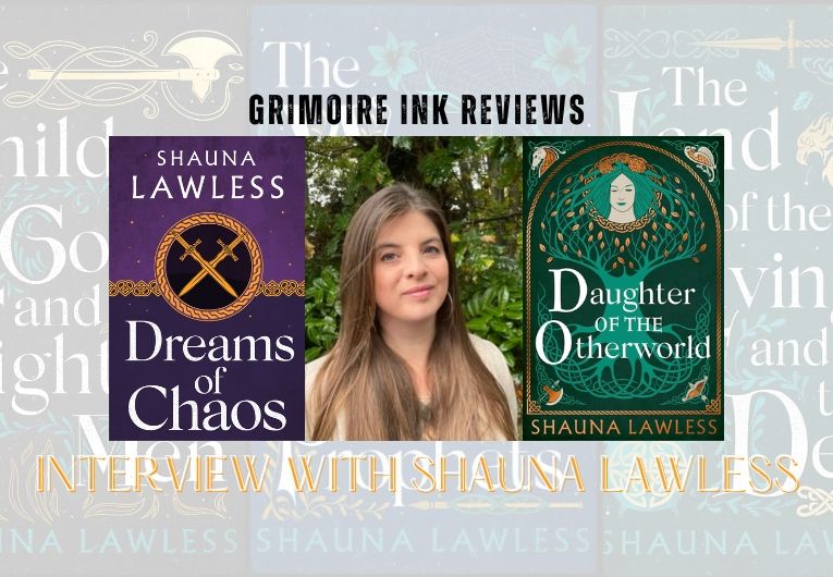 Grimoire Ink Reviews Interview with Shauna Lawless. Image features Shauna's 2025 releases Dreams of Chaos (left) and Daughter of the Otherworld (right) with Shauna in the middle. Background are her three books from Gael Song era one. 