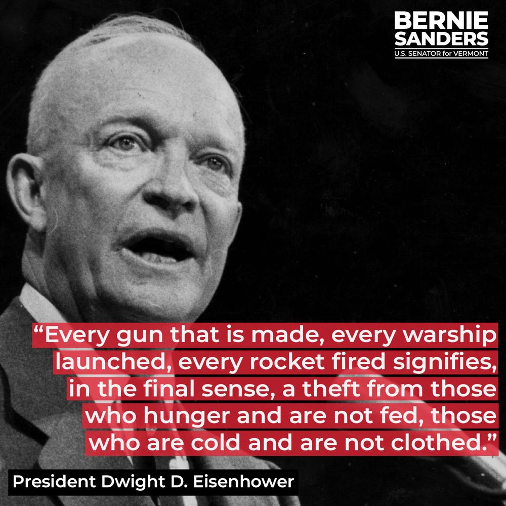 “Every gun that is made, every warship launched, every rocket fired signifies, in the final sense, a theft from those who hunger and are not fed, those who are cold and are not clothed.”