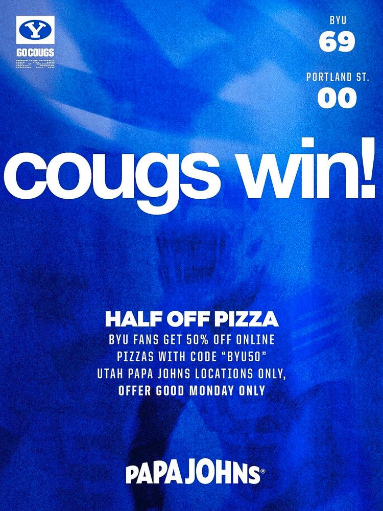GOCOUGS BYU 69 PORTLAND ST. 00 cougs win! HALF OFF PIZZA BYU FANS GET 50% OFF ONLINE PIZZAS WITH CODE 