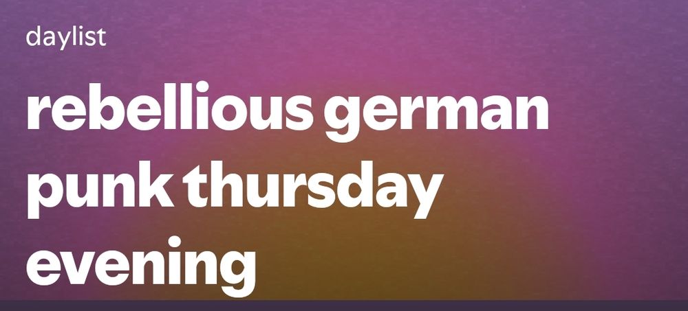 Screenshot des Namens meiner von Spotify erstellt "Daylist". Der Name ist "rebellious German punk Thursday evening"