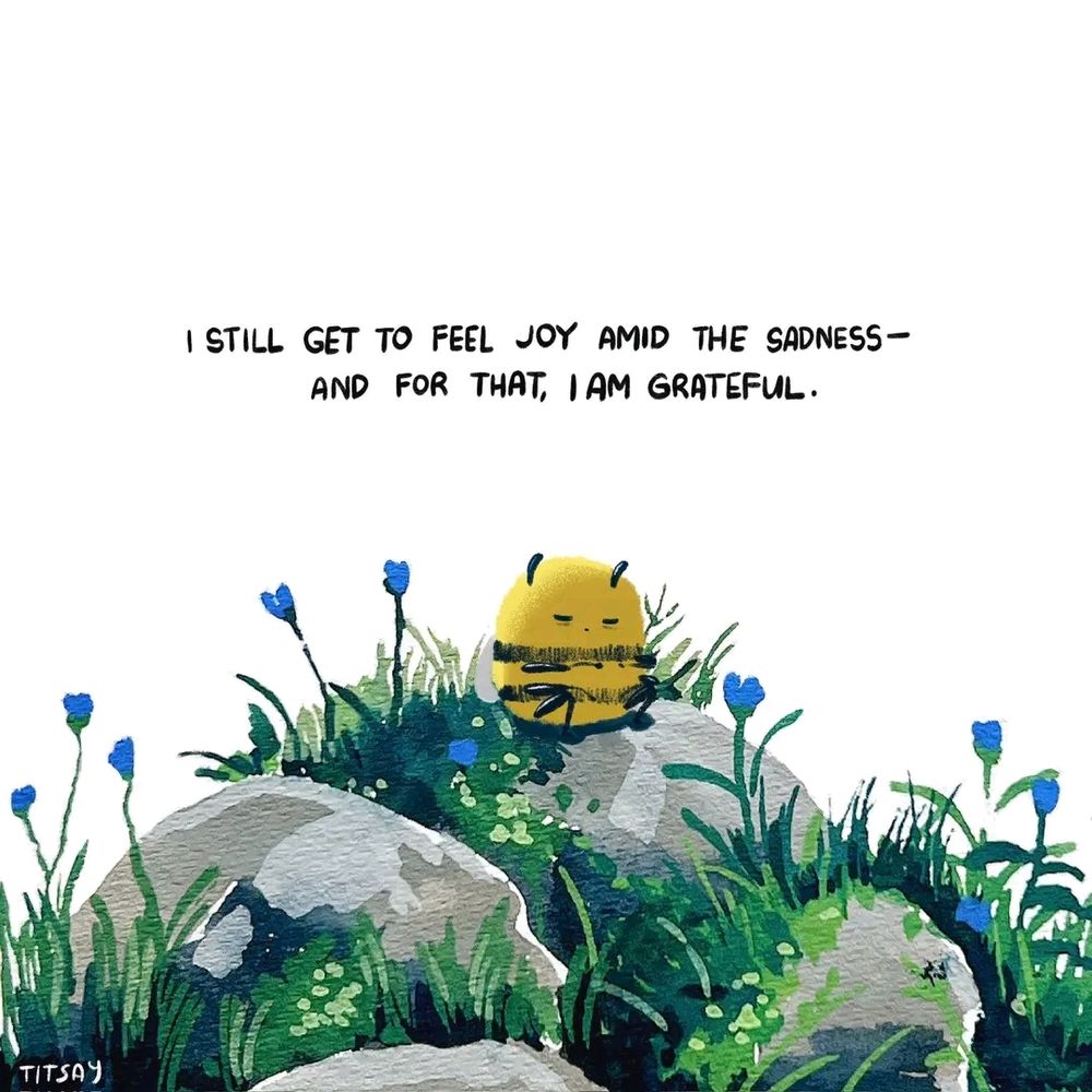 I still get to feel joy amid the sadness -- and for that, I am grateful.