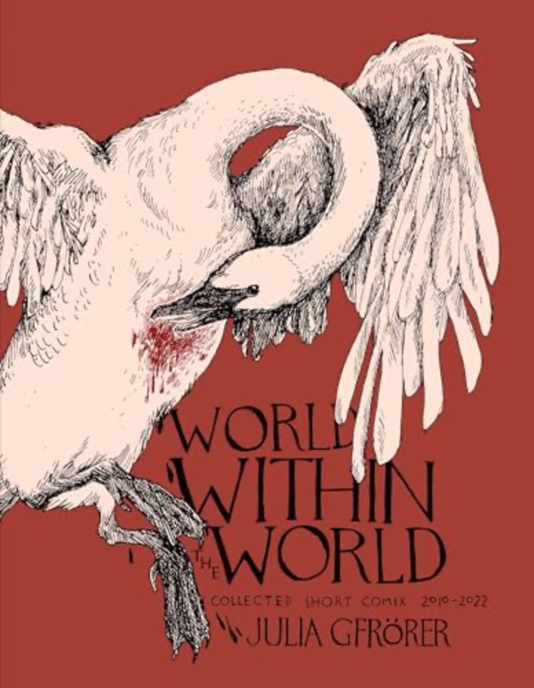 World Within the World: Collected Minicomix & Short Works 2010-2022 by Julia Gfrörer