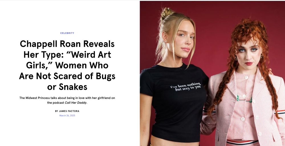 Headline, from THEM magazine that says "Chappell Roan Reveals Her Type "Weird Art Girls", "Women Who are Not Scared of Bugs or Snakes", with a picture of a blonde lady standing next to chappell roan