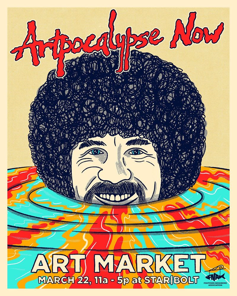 Bob Ross pokes his head out of a pool of paint like it's Apocalypse Now from that scene with the mud that I sure have never seen, but Corey says it's iconic, and I believe him. This is Bob Ross though. The words say Artpocalypse Now, in the Apocalypse Now font, and the bottom says ARt Market March 22, 11a-5p at Star|Bolt