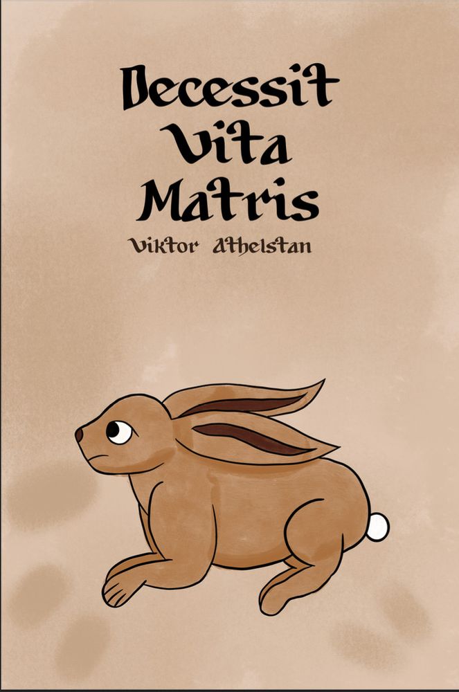 A book cover with a beige background, fingerprints, a medieval style rabbit with the text Decessit Vita Matris Viktor Athelstan