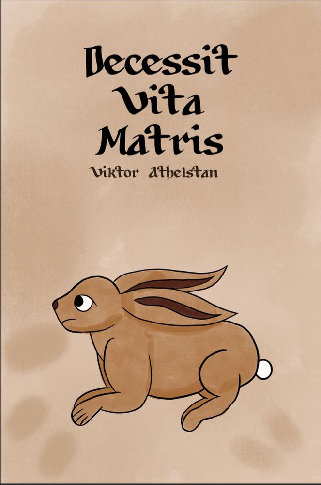 A book cover with a beige background, fingerprints, a medieval style rabbit with the text Decessit Vita Matris Viktor Athelstan