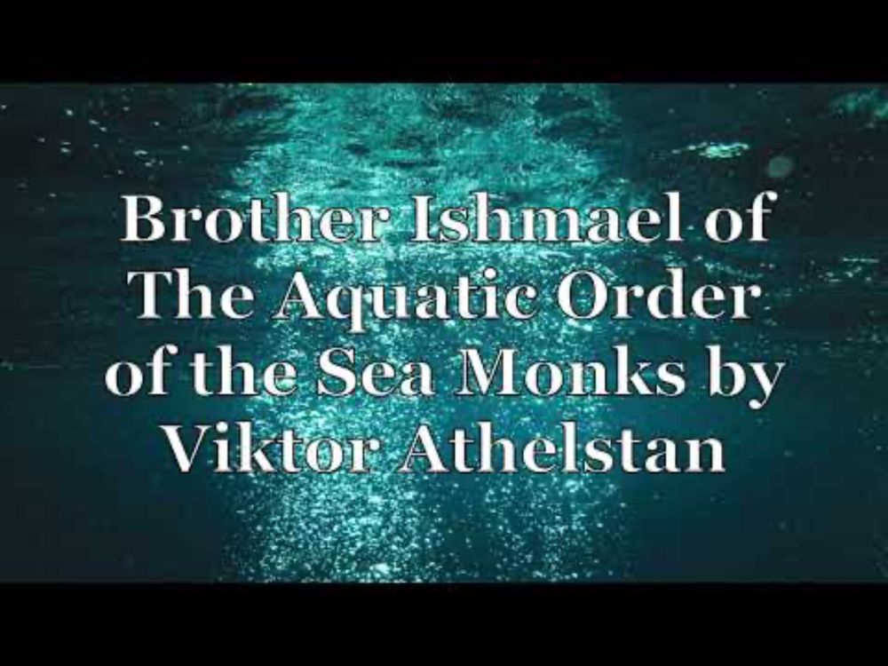 Brother Ishmael of The Aquatic Order of the Sea Monks--short story