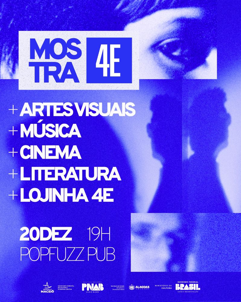 mostra 4e
artes visuais
musica
cinema literatura
lojinha 4e
20dez 19h popfuzz pub maceio