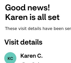 Good news! Karen is all set. Visit details (screenshot is cut off, but it's my covid/flu vax appointment).