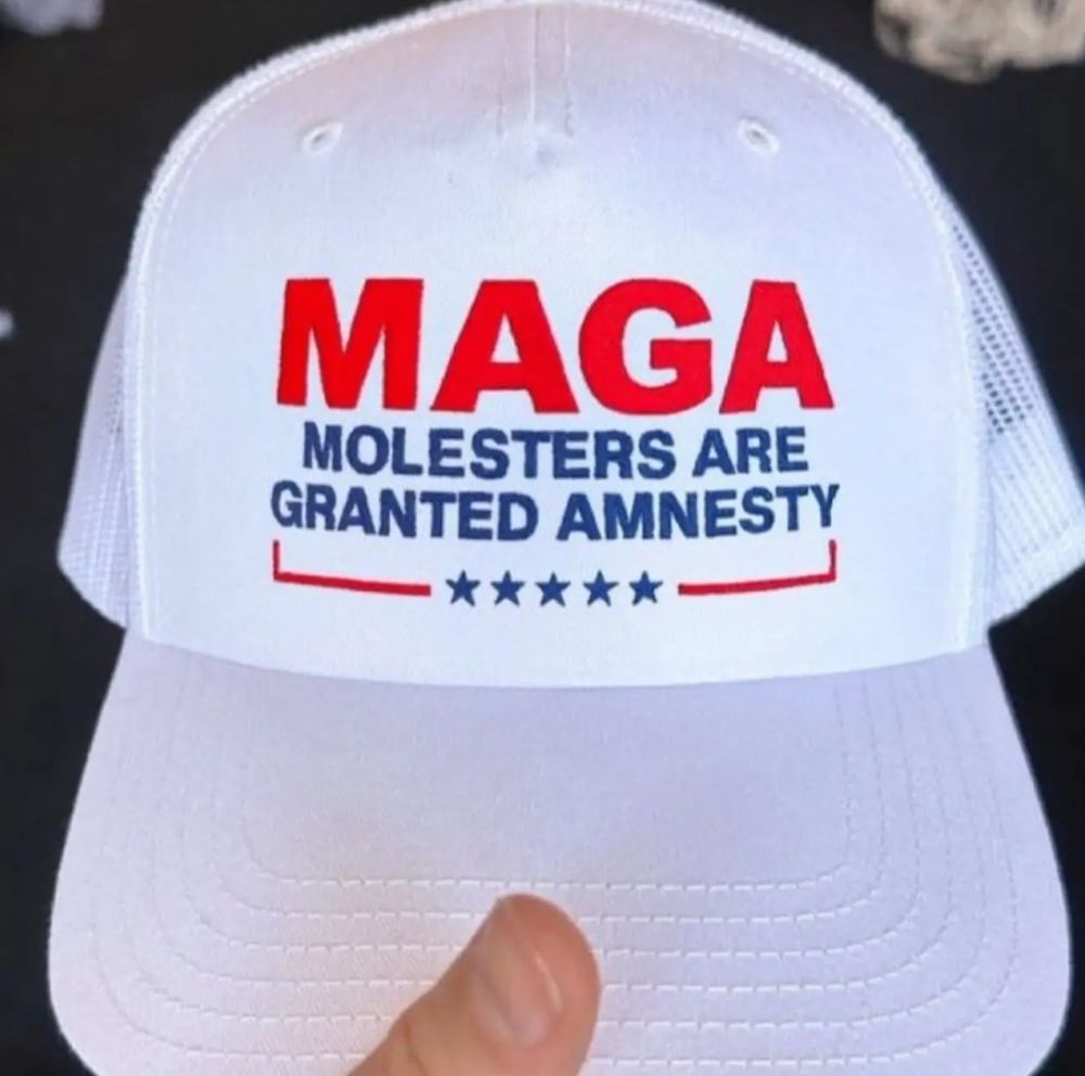 Image of hat that says MAGA:
Molesters Are Granted Amnesty 