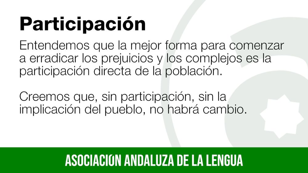 Participación. Entendemos que la mejor forma para comenzar a erradicar los prejuicidos y los complejos es la participación directa de la población. Creemos que, sin participación, sin implicación del pueblo, no habrá cambio.