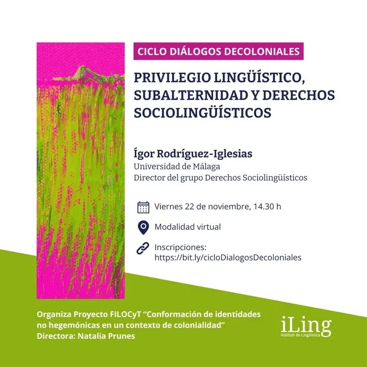Cartel del ciclo 'Diálogos decoloniales' organizado por el Instituto de Lingüística de la Universidad de Buenos Aires para la charla de Ígor Rodríguez-Iglesias titulada "Privilegio lingüístico, subalternidad y derechos lingüísticos" el viernes 22 de noviembre a las 18:30 (hora de Andalucía).