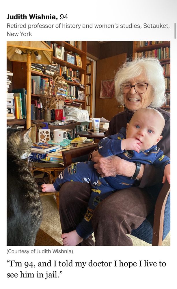 Judith Wishnia, 94
Retired professor of history and women's studies, Setauket, New York
(Courtesy of Judith Wishnia)
"I'm 94, and I told my doctor I hope I live to see him in jail."