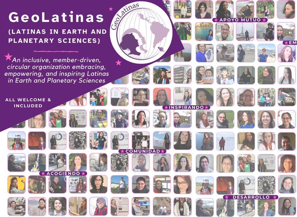 Geolatinas (Latinas in Earth and Planetary Sciences). An inclusive, member-driven, circular organization embracing, empowering, and inspiring Latinas in Earth and Planetary Sciences. All welcome and included. 
Geolatinas logo.
Photos with faces of a lot of women.
Words in Spanish: acogiendo, comunidad, inspirando, apoyo mutuo, desarrollo
