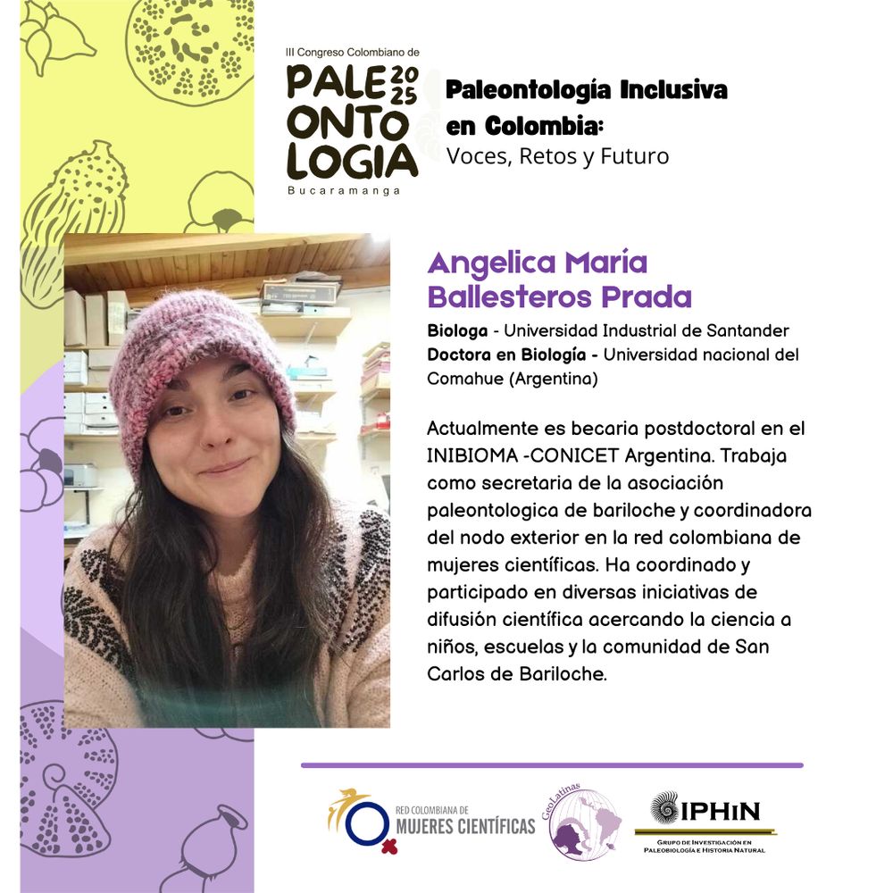 A la izquierda, foto de una científica en un laboratorio con cajas al fondo. A la derecha, su biografía: 

Angelica Maria
Ballesteros Prada

Biologa - Universidad Industrial de Santander
Doctora en Biología - Universidad nacional del
Comahue (Argentina)
Actualmente es becaria postdoctoral en el
INIBIOMA -CONICET Argentina. Trabaja
como secretaria de la asociación
paleontologica de bariloche y coordinadora
del nodo exterior en la red colombiana de
mujeres científicas. Ha coordinado y
participado en diversas iniciativas de
difusión científica acercando la ciencia a
niños, escuelas y la comunidad de San
Carlos de Bariloche.