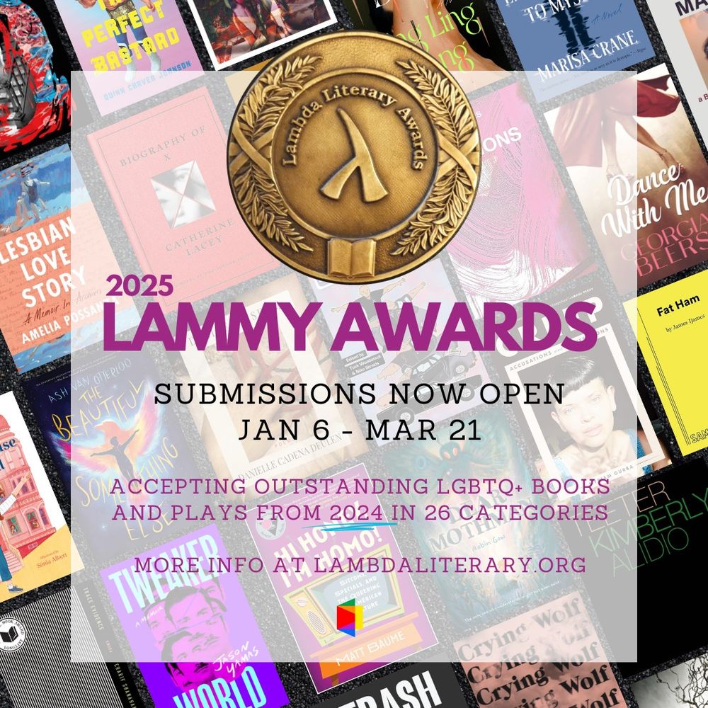 2025 Lammy Awards: Submissions Now Open Jan 6 - Mar 21
Accepting outstanding LGBTQ+ books and plays from 2024 in 26 categories. More info at lambdaliterary.org.