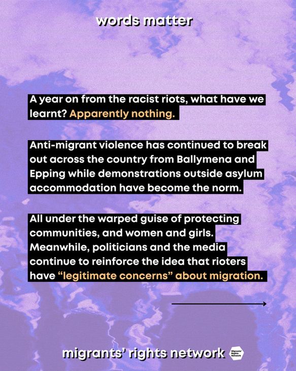 Anti-migrant violence has continued to break out across the country from Ballymena and Epping while demonstrations outside asylum accommodation have become the norm. All under the warped guise of protecting communities, and women and girls. Meanwhile, politicians and the media continue to reinforce the idea that rioters have “legitimate concerns” about migration. 
