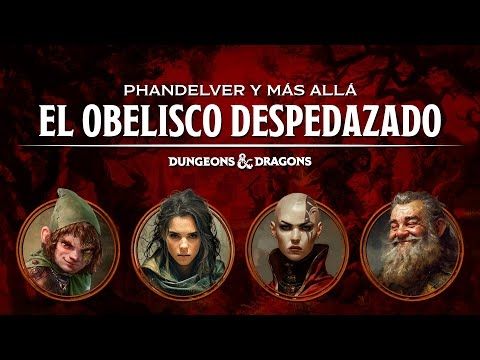 PHANDELVER Y MÁS ALLÁ, EL OBELISCO DESPEDAZADO - DUNGEONS & DRAGONS (3/_)