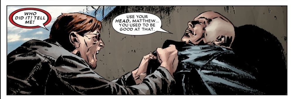 Matt screaming at Kingpin to tell him who did it...and Fisk just chides him