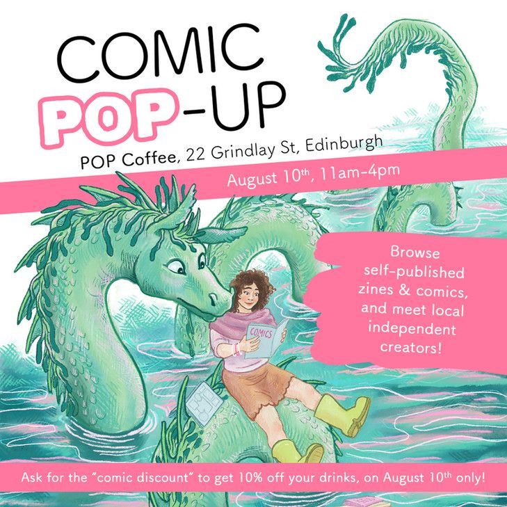 A person sitting on the back of a sea serpent, reading comics. The sea serpent is peering over their shoulder to read as well. Text reads: "Comic Pop-Up. POP Coffee, 22 Grindlay St, Edinburgh. August 10th, 11am-4pm. Browse self-published zines & comics, and meet local independent creators! Ask for the 'comic discount' to get 10% off your drinks, on August 10th only!"