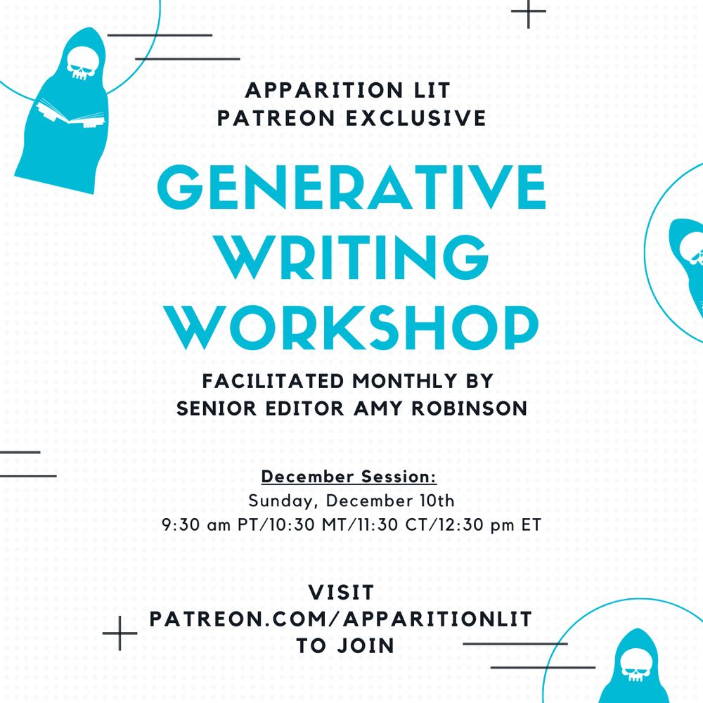 Apparition Lit Patreon Exclusive Generative Writing Workshop flier December Session Sunday, December 10th 9:30 a.m. PT/10:30 a.m. MT/11:30 a.m. CT, 12:30 p.m. ET Visit Patreon.com/apparitionlit to join.
