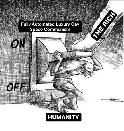 illustration of a man holding a switch in the On position. A giant finger presses against him trying to turn it off. the switch is labeled "Fully Automated Luxury Gay Space Communism." The man is labeled "Humanity." The finger is labeled "The Rich."