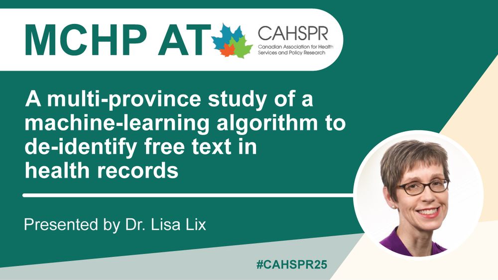 Image consists of text over a simple geometric background with a portrait of Dr. Lix inset at the bottom right. The text reads: MCHP at CAHSPR, A multi-province study of a machine-learning algorithm to de-identify free text in health records, Presented by Dr. Lisa Lix.