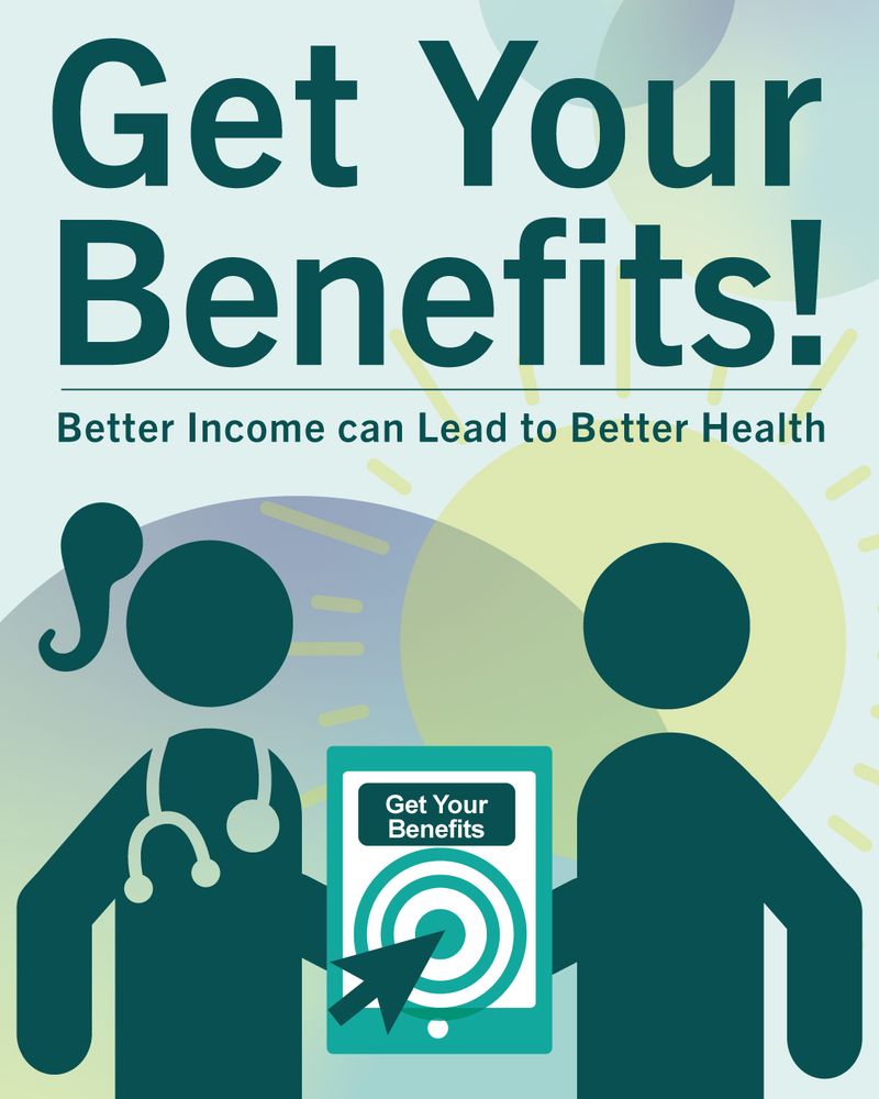 Image consists of a simple, icon style image with a text headline reading Get Your Benefits! Better Income can Lead to Better Health. Below  are  icons representing a doctor and a patient, with a e reader or tablet held between them, with a cursor pointer on the screen hovering over a bullseye target, with the words Get Your Benefits written above. Background is the sun.
