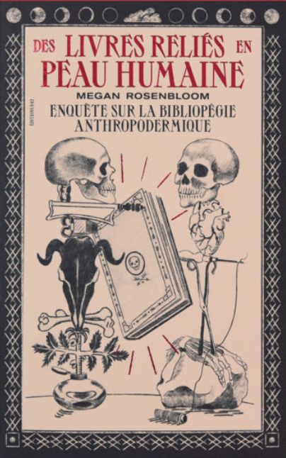"Des livres reliés en peau humaine : enquête sur la bibliopégie anthropodermique" de Megan Rosenbloom