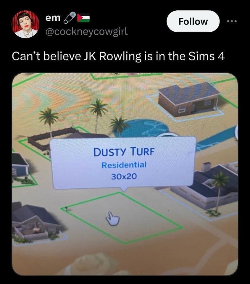 tweet by @cockneycowgirl saying "can't believe JK Rowling is in the Sims 4" with a picture of the neighbourhood lot called "Dusty Turf" in the Sims 4