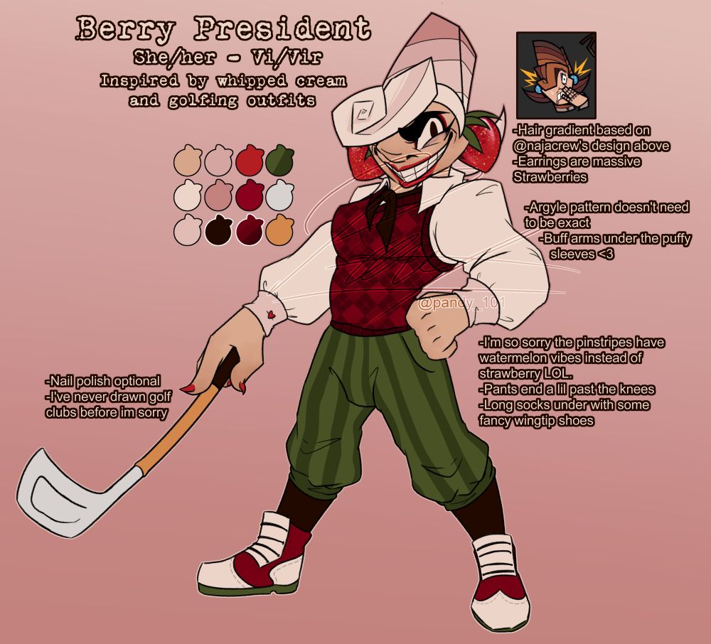 Club President from Toontown with various design changes to match the Strawberry aesthetic. Her hair is now white going to pink at the top and she has big strawberries instead of golf balls for earrings. Instead of a suit she dons a red argyle vest and a poofy white shirt with baggier pants that stops around the knees. She has dark brown socks and wingtips and wields a golf club.

The text on the ref sheet reads:

Berry President. She/Her - Vi/Vir. Inspired by whipped cream and golfing outfits.
Hair gradient based on @ najacrew's design above (picture of Club President drawn by said user).
Earrings are massive strawberries.
Argyle pattern doesn't need to be exact.
Buff arms under the puffy sleeves.
I'm so sorry the pinstripes have watermelon vibes instead of strawberry LOL.
Pants end a lil past the knees.
Long socks under with some fancy wingtip shoes.
Nail polish optional.
I've never drawn golf clubs before i'm sorry.
