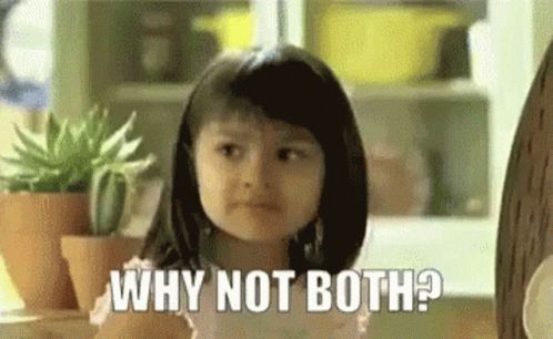 Why Not Both?
