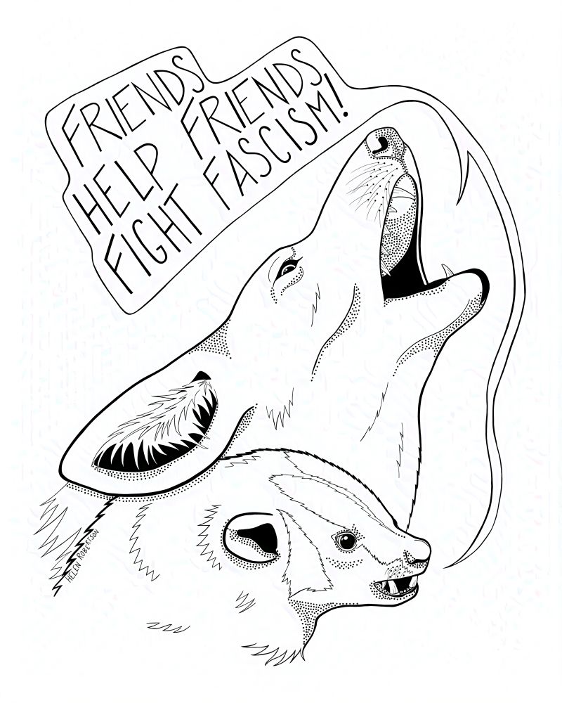 A digital line drawing of the head of a howling coyote and the head of a snarling badger. There is a dialogue box and both are shouting in all caps “FRIENDS HELP FRIENDS FIGHT FASCISM!”