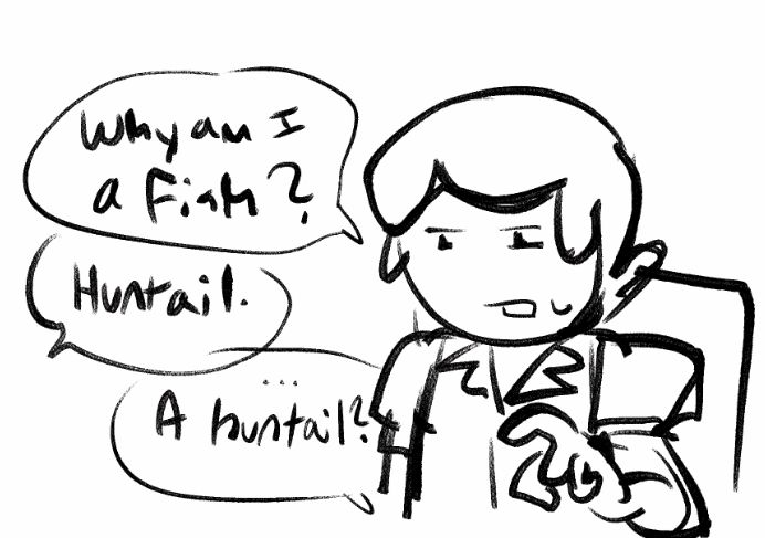 David asks "Why am I a fish?" Dunk simply says "Huntail" and David corrects himself saying "... A huntail?" 