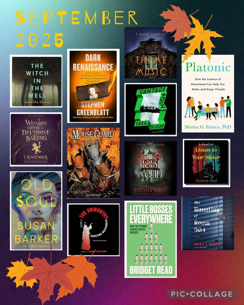 A book cover collage. 1. Old Soul by Susan Barker 
2. A Wizard's Guide to Defensive Baking by T Kingfisher
3. Vantage Point by Sara Slinger.
4. Little Bosses Everywhere by Bridget Read
5. The Unworthy by Agustina Bazterrica
6. LIsten to Your Sister by Neena Viel
7. Dark Renaissance by Stephen Greenblatt
8. The Witch in the Well by Camilla Bruce
9. Platonic by Marisa G Franco
10. Theme Music by T. Marie Vandelly
11. The House of Quiet by Kerstin White 
12. Mouse Guard Fall 1152 by David Petersen
13. The Haunting of Room 904 by Erika T. Wurth
