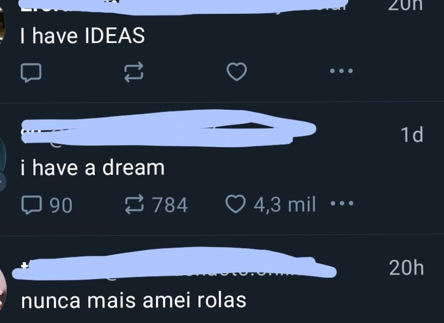 Print de 3 tweets. Um escrito I have ideas, o outro diz i have a dream e o último diz nunca mais amei rolas