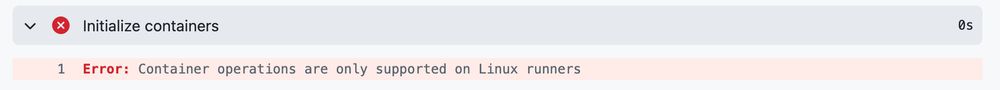 A Github Action runner error message: Container operations are only supported on Linux runners